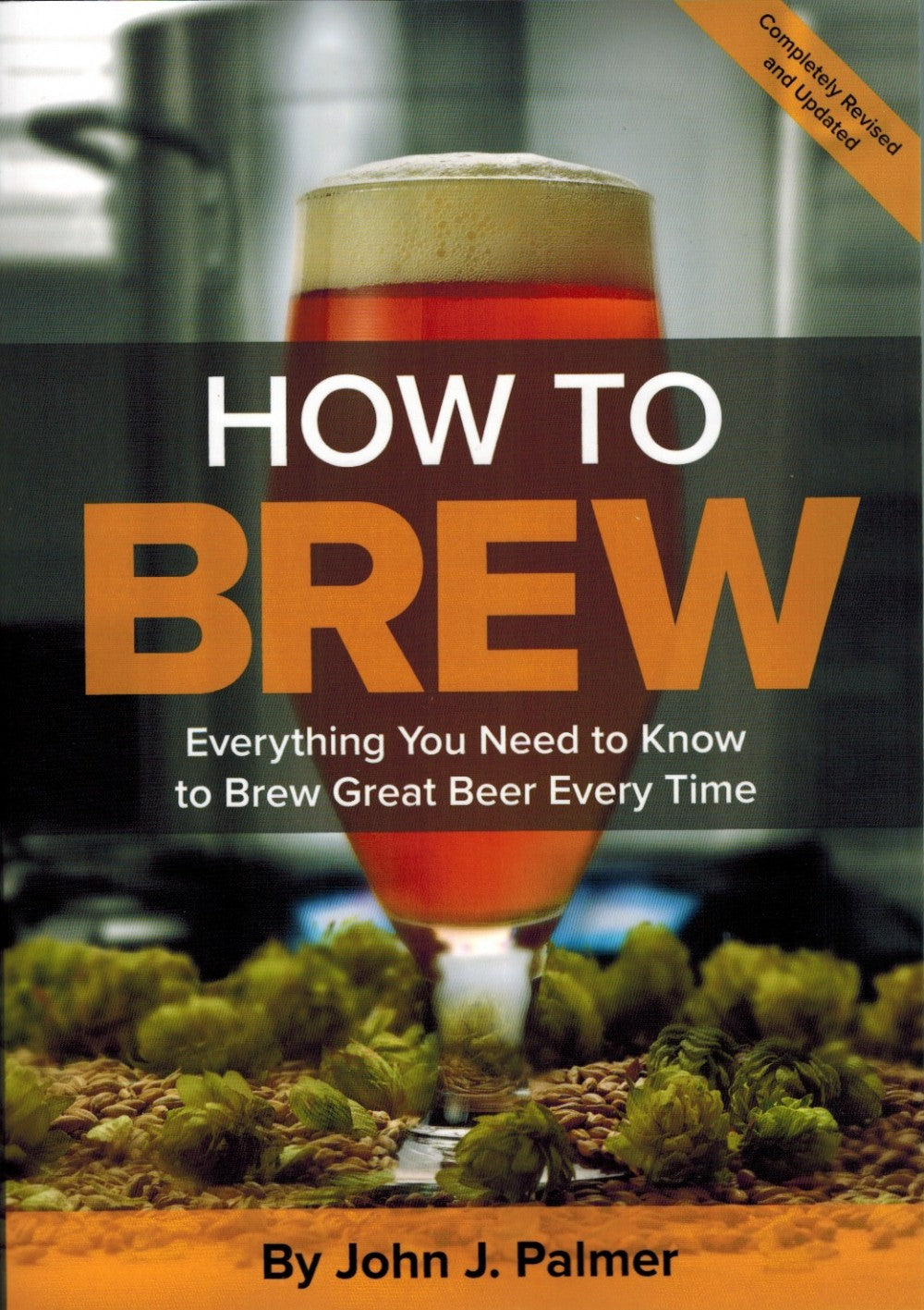 Bokomslaget til "How To Brew: Everything You Need to Know to Brew Great Beer Every Time" (4. utgave, 2017) av John Palmer fra Brewshop, med et glass øl, humle og bygg.